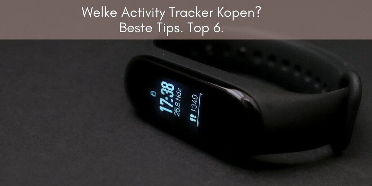 Welke Activity Tracker Kopen? ⌚Beste Tips Top 6 2024 Rijk Gezond.nl