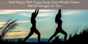 hoe happy with yoga zorgt voor minder stress