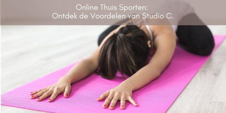 Online Thuis Sporten. Ontdek de Voordelen van Studio C.